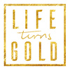 Life Turns Gold